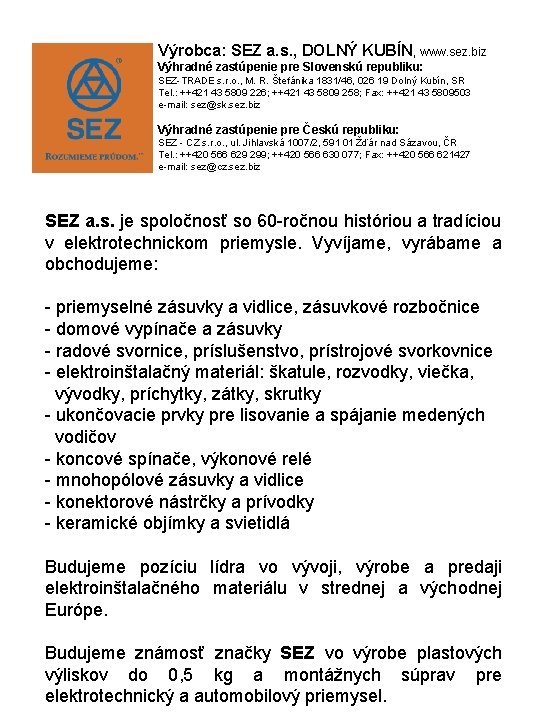 Výrobca: SEZ a. s. , DOLNÝ KUBÍN, www. sez. biz Výhradné zastúpenie pre Slovenskú