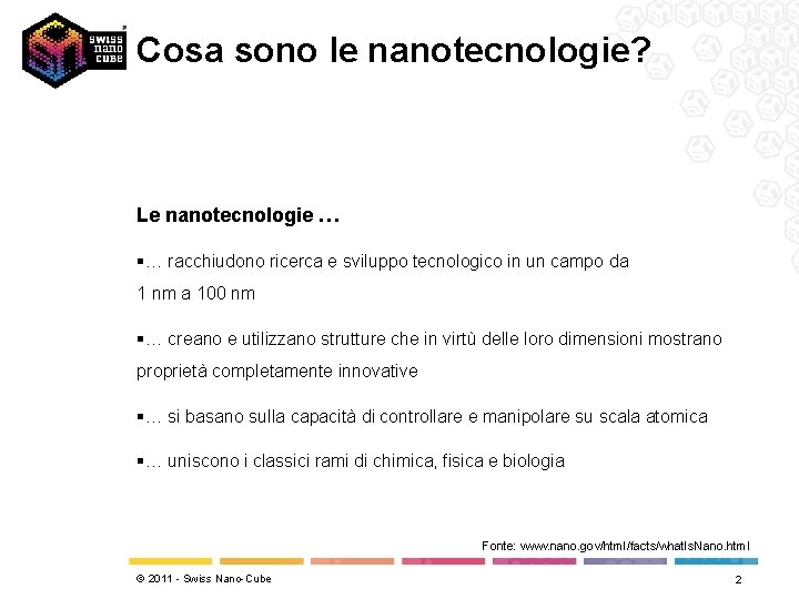Cosa sono le nanotecnologie? Le nanotecnologie … §… racchiudono ricerca e sviluppo tecnologico in