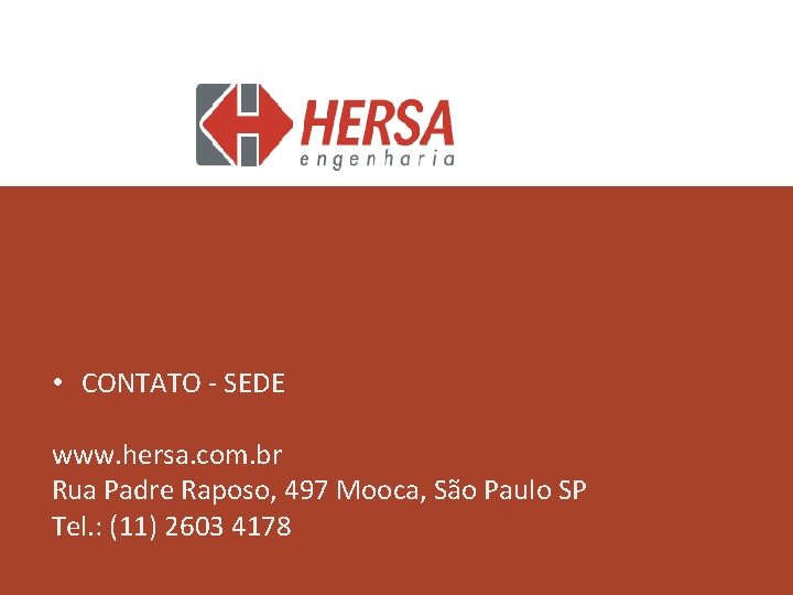  • CONTATO - SEDE www. hersa. com. br Rua Padre Raposo, 497 Mooca,