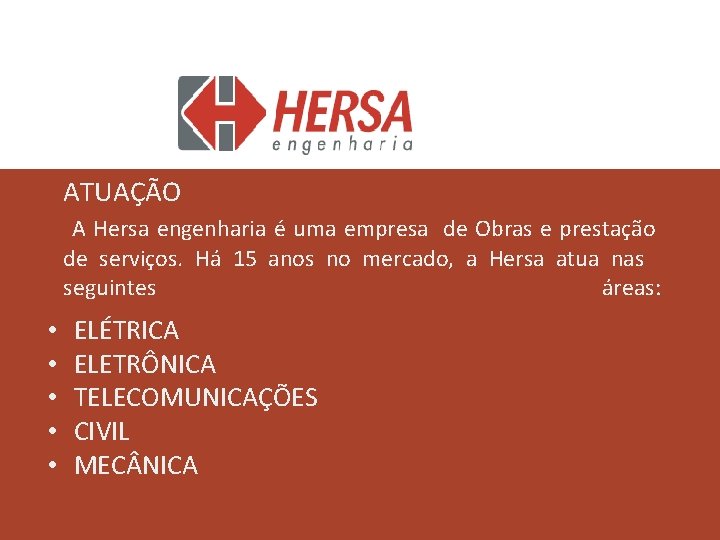 ATUAÇÃO A Hersa engenharia é uma empresa de Obras e prestação de serviços. Há