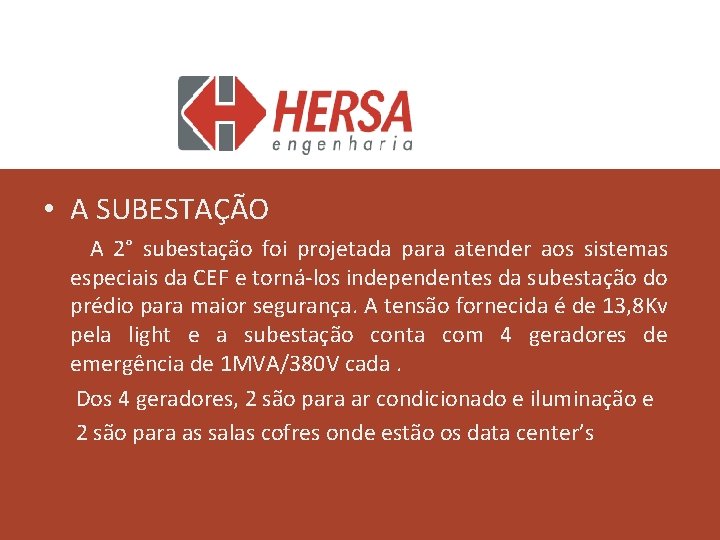  • A SUBESTAÇÃO A 2° subestação foi projetada para atender aos sistemas especiais