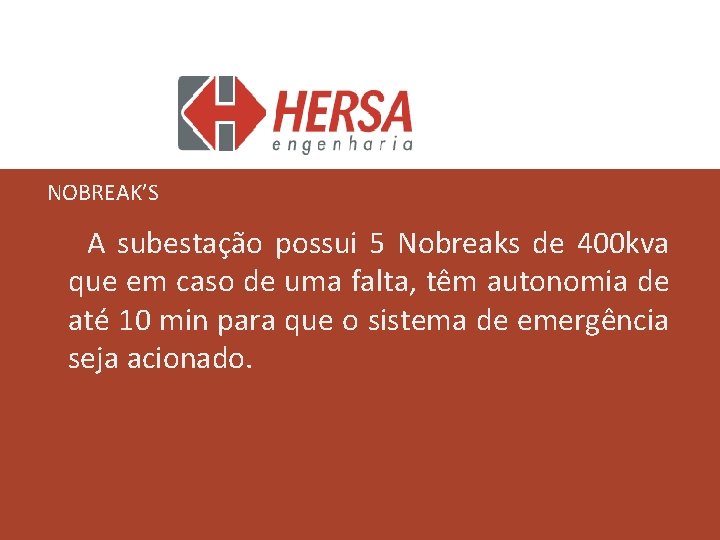 NOBREAK’S A subestação possui 5 Nobreaks de 400 kva que em caso de uma