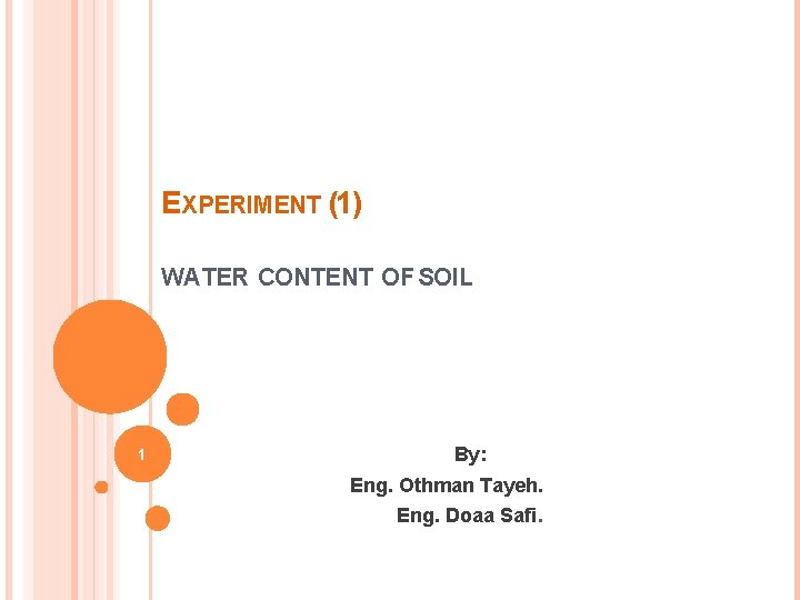 EXPERIMENT (1) WATER CONTENT OF SOIL 1 By: Eng. Othman Tayeh. Eng. Doaa Safi.