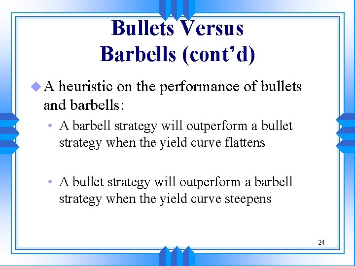 Bullets Versus Barbells (cont’d) u. A heuristic on the performance of bullets and barbells: