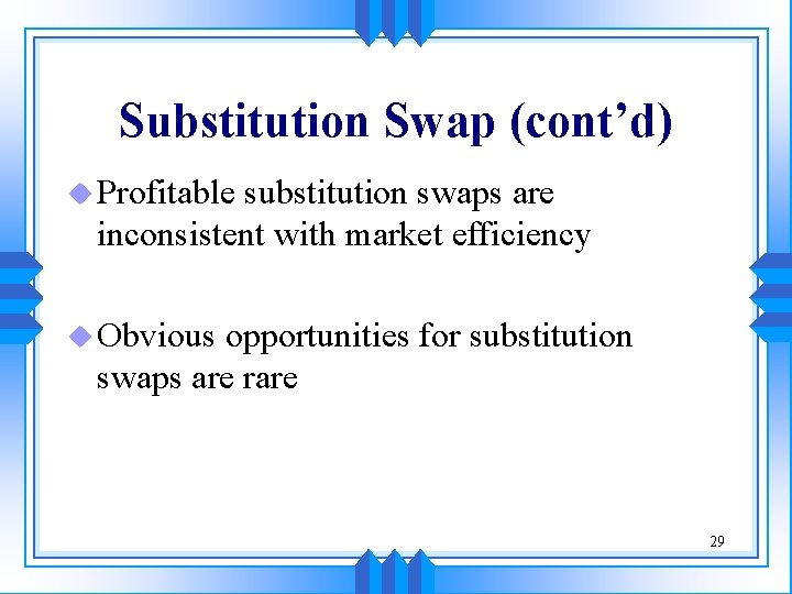 Substitution Swap (cont’d) u Profitable substitution swaps are inconsistent with market efficiency u Obvious