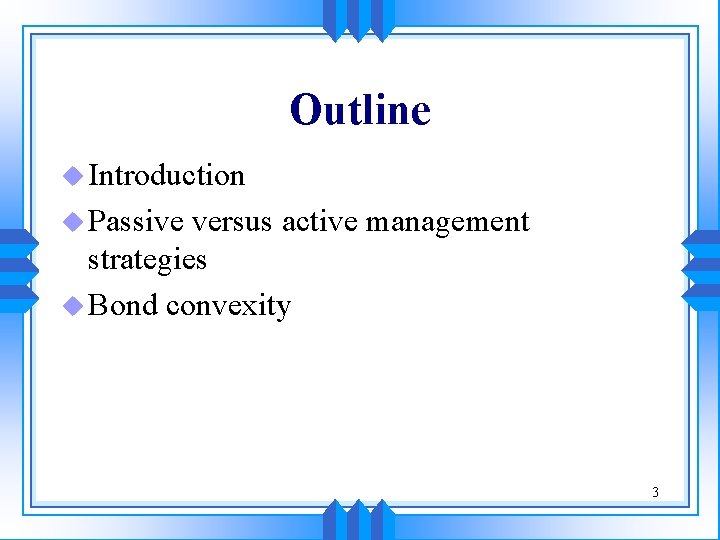 Outline u Introduction u Passive versus active management strategies u Bond convexity 3 