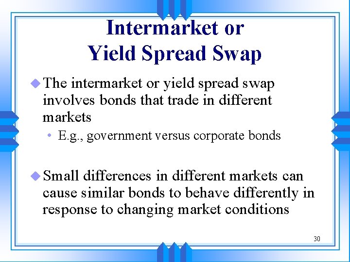 Intermarket or Yield Spread Swap u The intermarket or yield spread swap involves bonds