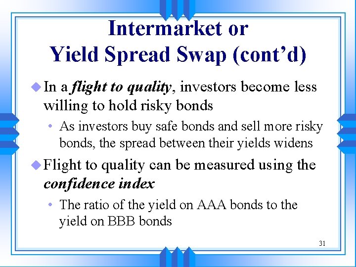 Intermarket or Yield Spread Swap (cont’d) u In a flight to quality, investors become