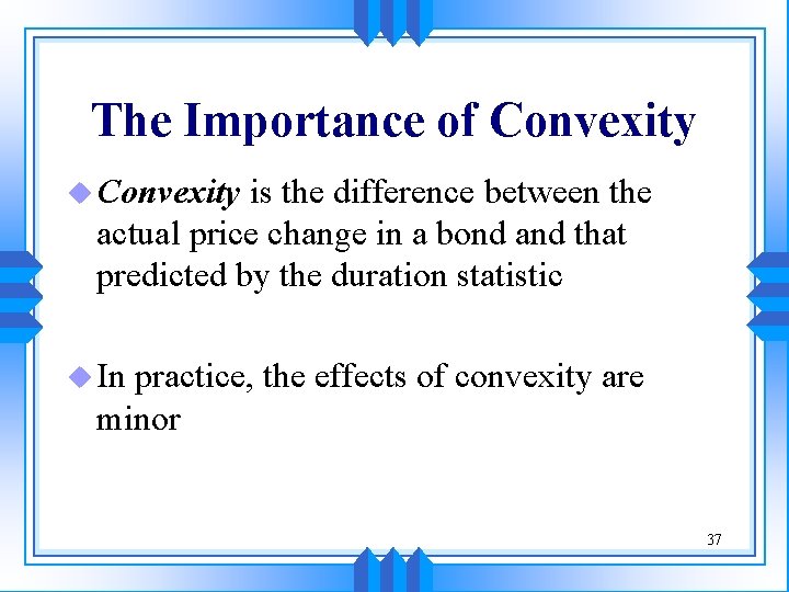 The Importance of Convexity u Convexity is the difference between the actual price change