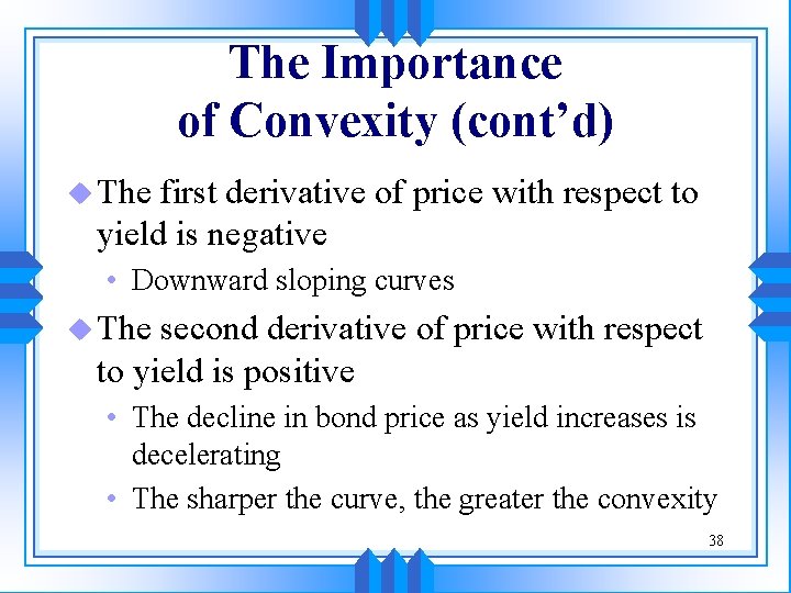 The Importance of Convexity (cont’d) u The first derivative of price with respect to