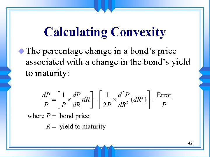 Calculating Convexity u The percentage change in a bond’s price associated with a change