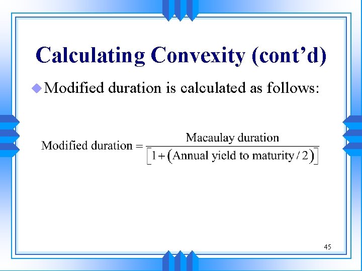 Calculating Convexity (cont’d) u Modified duration is calculated as follows: 45 