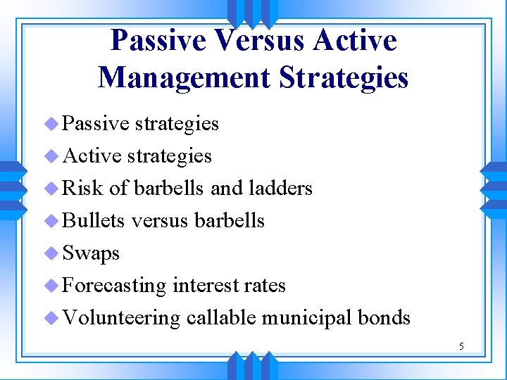 Passive Versus Active Management Strategies u Passive strategies u Active strategies u Risk of