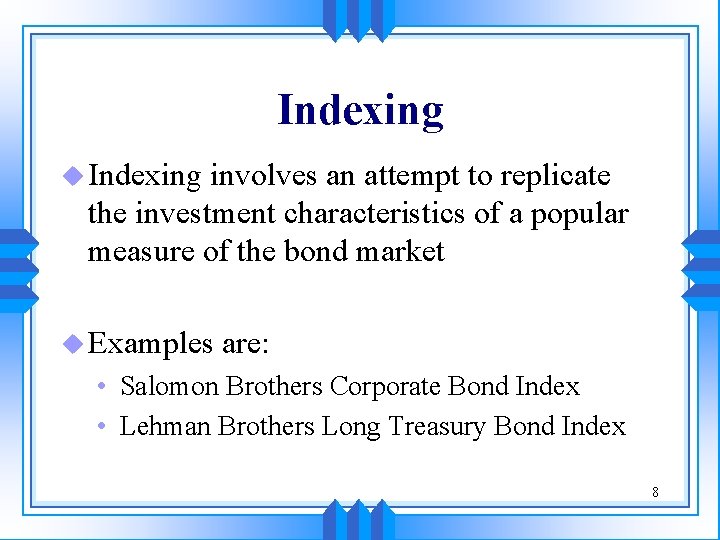 Indexing u Indexing involves an attempt to replicate the investment characteristics of a popular