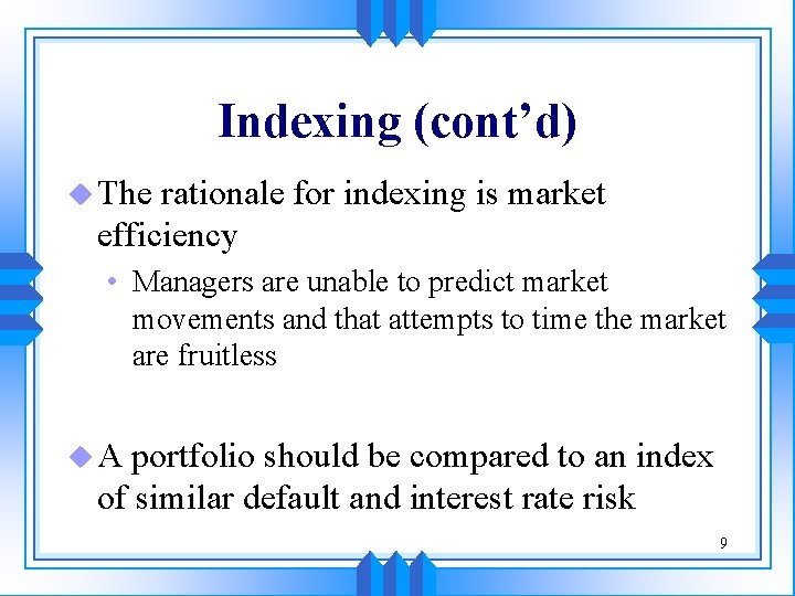 Indexing (cont’d) u The rationale for indexing is market efficiency • Managers are unable