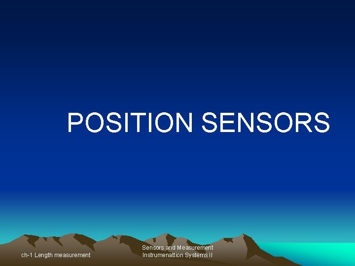 POSITION SENSORS ch-1 Length measurement Sensors and Measurement Instrumenattion Systems II 