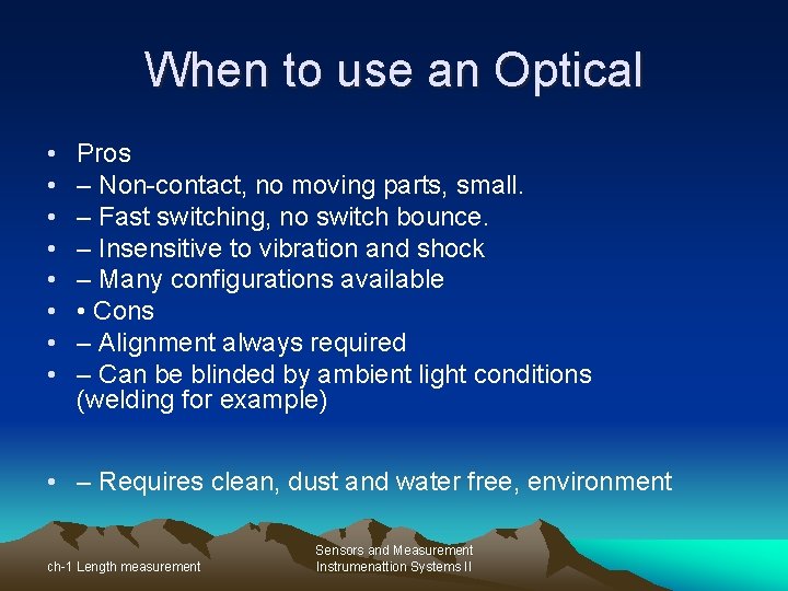 When to use an Optical • • Pros – Non-contact, no moving parts, small.