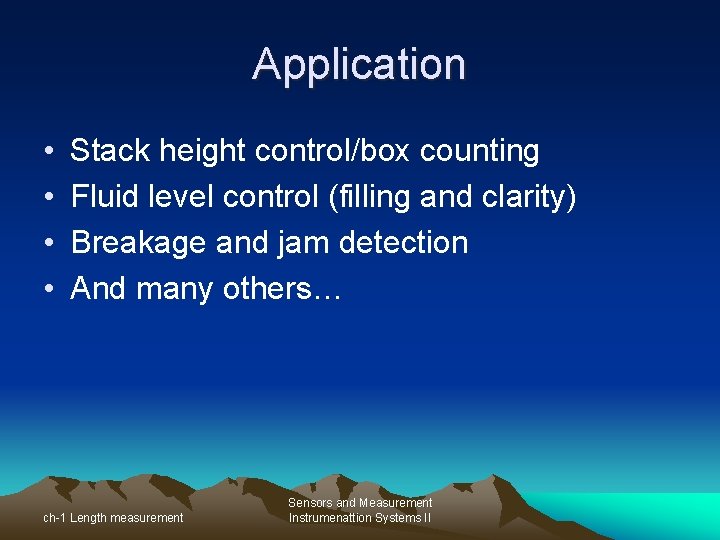 Application • • Stack height control/box counting Fluid level control (filling and clarity) Breakage