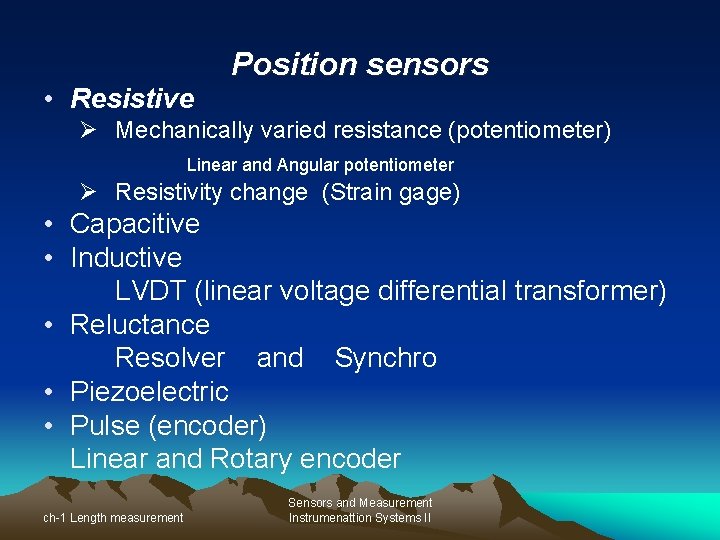  • Resistive Position sensors Ø Mechanically varied resistance (potentiometer) Linear and Angular potentiometer