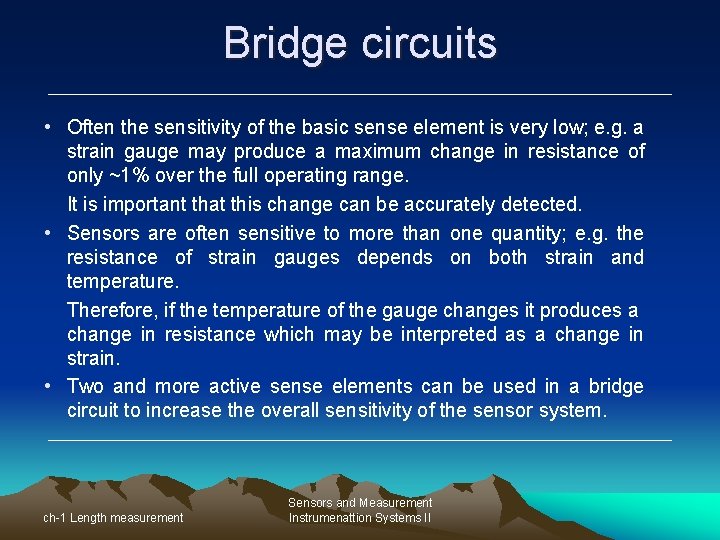 Bridge circuits • Often the sensitivity of the basic sense element is very low;