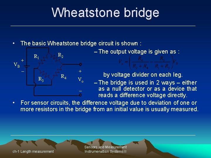 Wheatstone bridge • The basic Wheatstone bridge circuit is shown : – The output