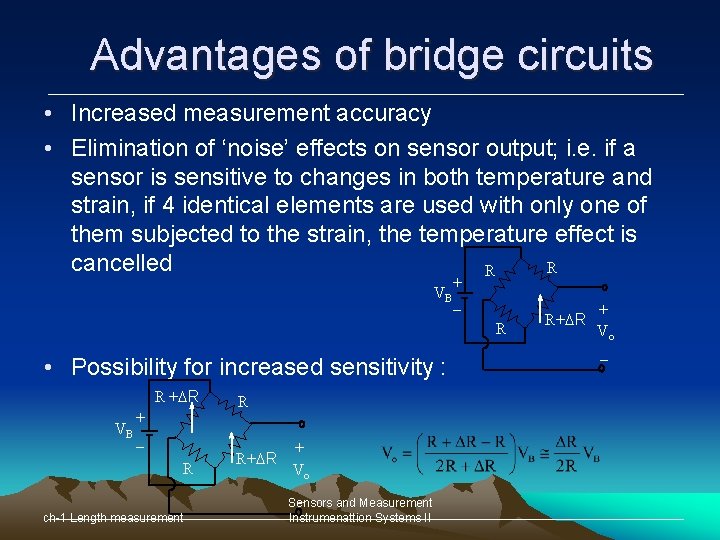 Advantages of bridge circuits • Increased measurement accuracy • Elimination of ‘noise’ effects on