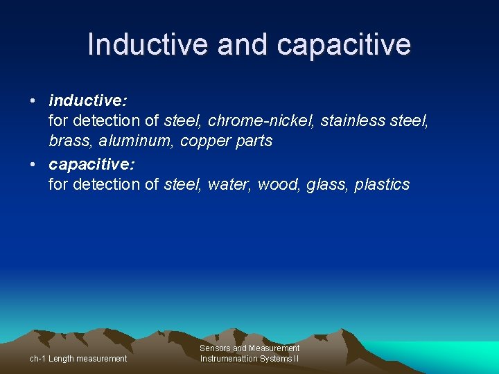 Inductive and capacitive • inductive: for detection of steel, chrome-nickel, stainless steel, brass, aluminum,