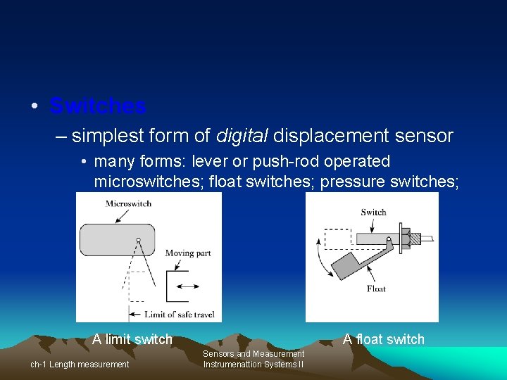  • Switches – simplest form of digital displacement sensor • many forms: lever