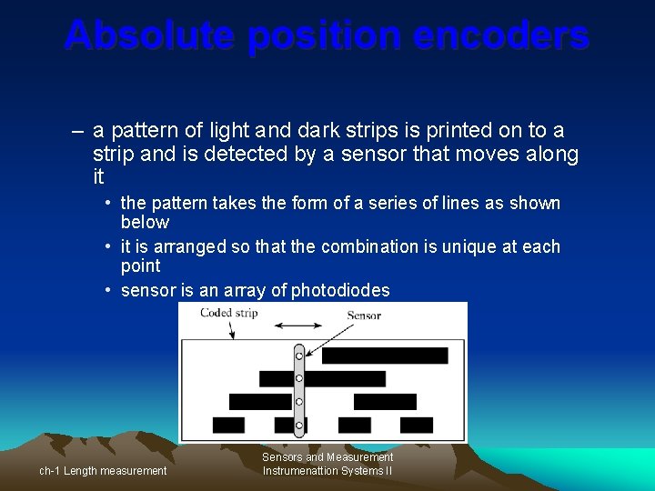 Absolute position encoders – a pattern of light and dark strips is printed on