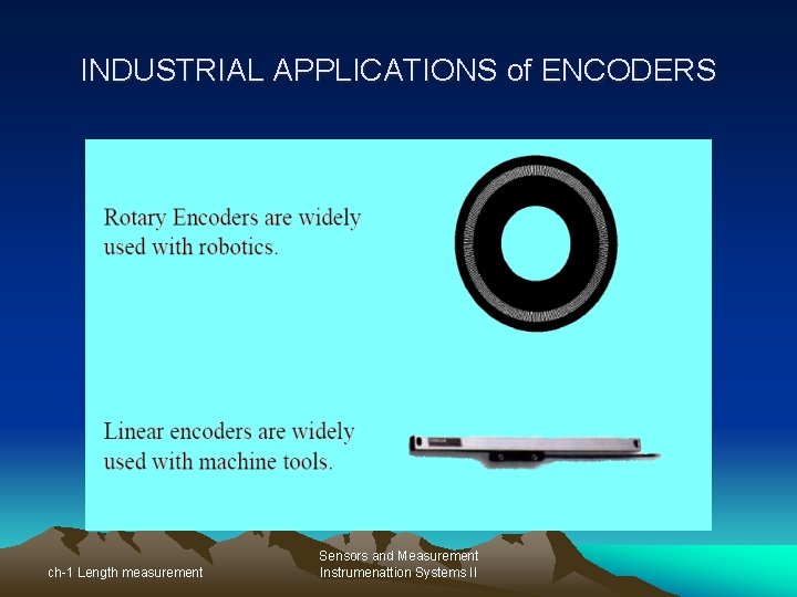 INDUSTRIAL APPLICATIONS of ENCODERS ch-1 Length measurement Sensors and Measurement Instrumenattion Systems II 