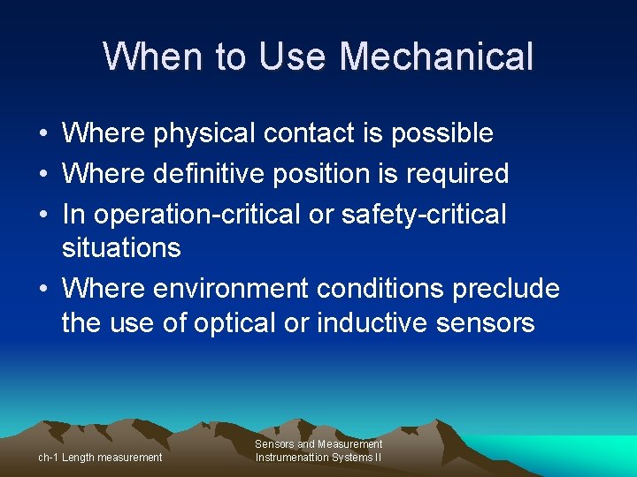 When to Use Mechanical • Where physical contact is possible • Where definitive position