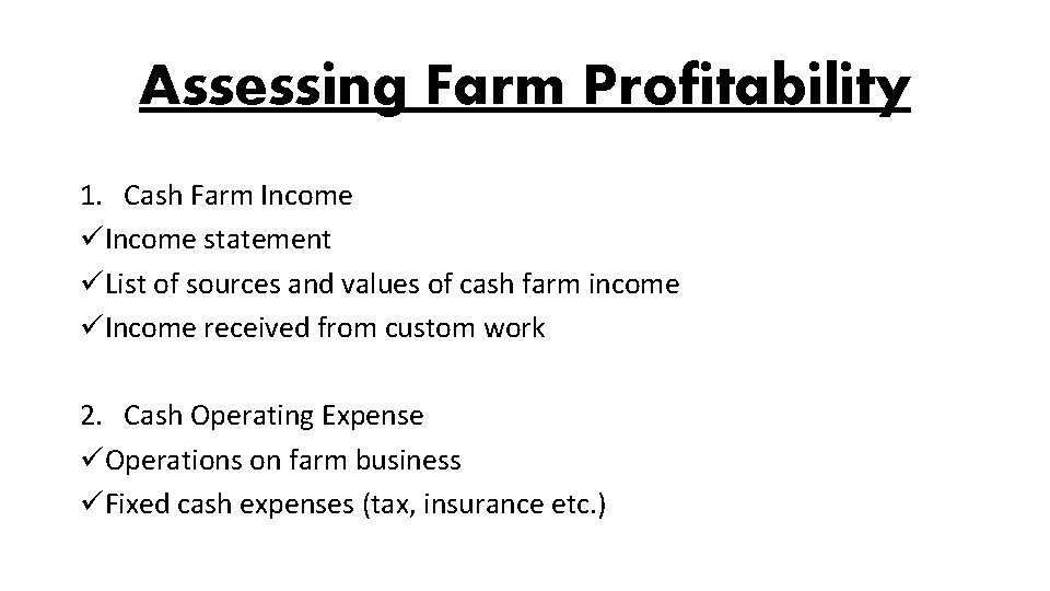 Assessing Farm Profitability 1. Cash Farm Income üIncome statement üList of sources and values