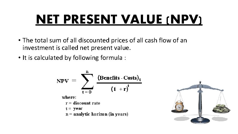 NET PRESENT VALUE (NPV) • The total sum of all discounted prices of all