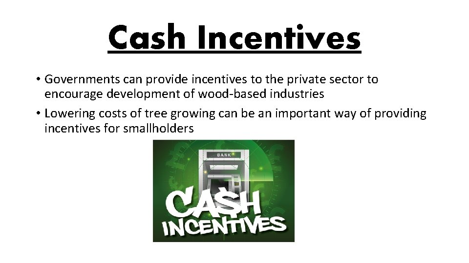 Cash Incentives • Governments can provide incentives to the private sector to encourage development