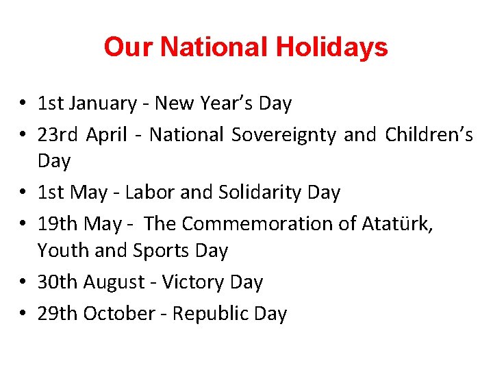 Our National Holidays • 1 st January - New Year’s Day • 23 rd