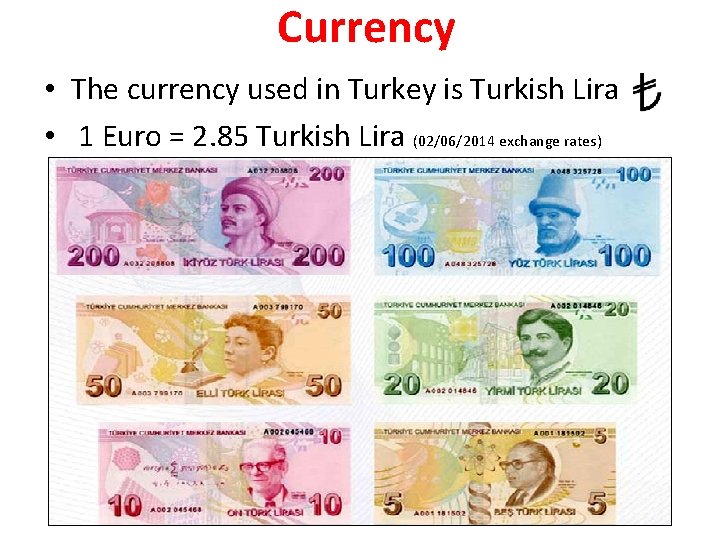 Currency • The currency used in Turkey is Turkish Lira • 1 Euro =