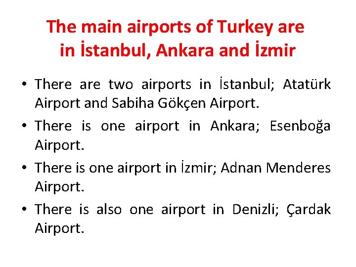 The main airports of Turkey are in İstanbul, Ankara and İzmir • There are