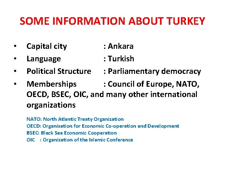 SOME INFORMATION ABOUT TURKEY • • Capital city : Ankara Language : Turkish Political