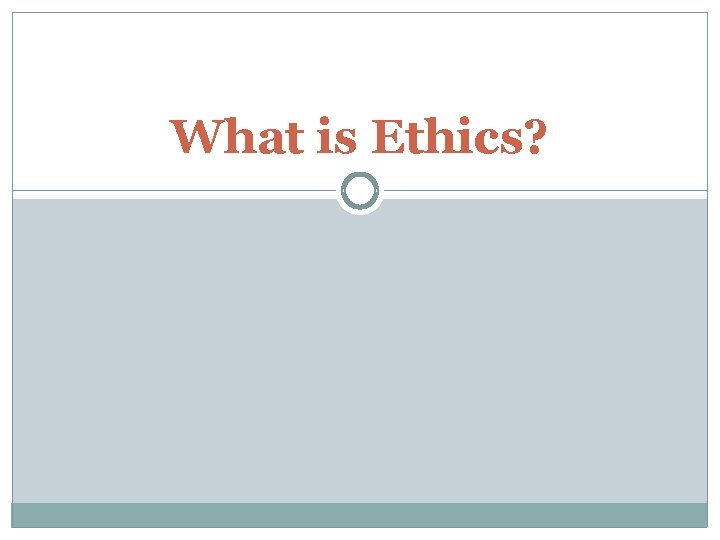 What is Ethics? 