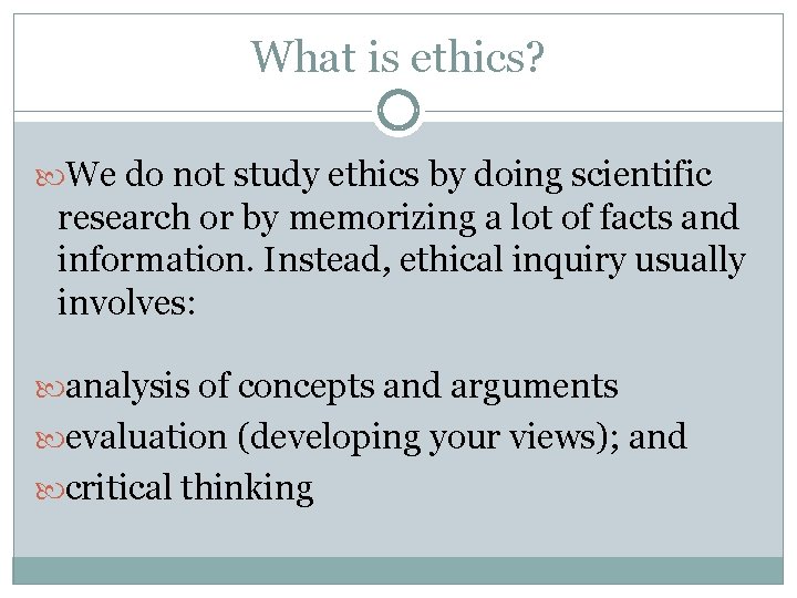 What is ethics? We do not study ethics by doing scientific research or by