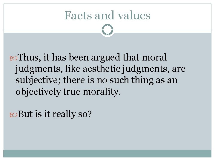 Facts and values Thus, it has been argued that moral judgments, like aesthetic judgments,