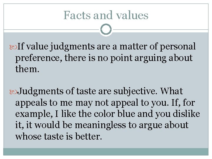 Facts and values If value judgments are a matter of personal preference, there is