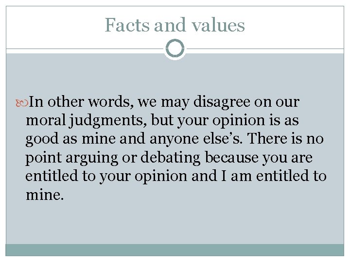 Facts and values In other words, we may disagree on our moral judgments, but