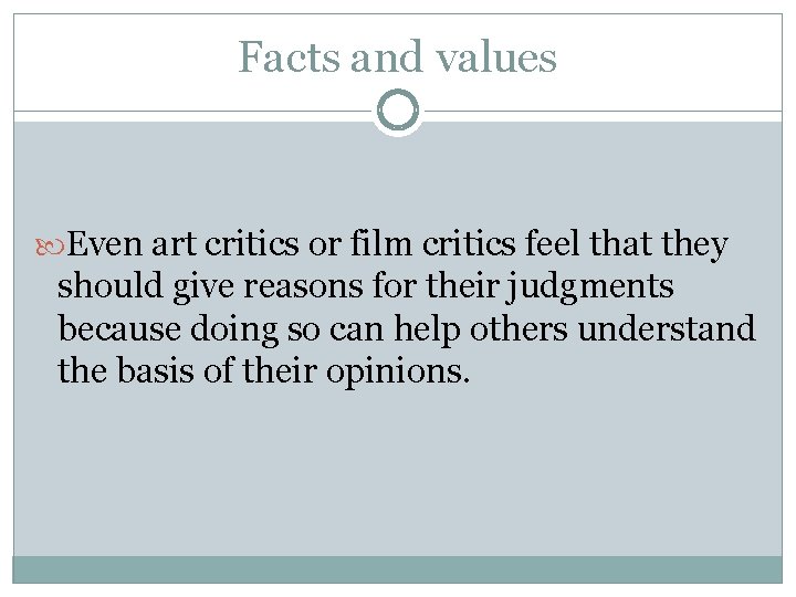 Facts and values Even art critics or film critics feel that they should give
