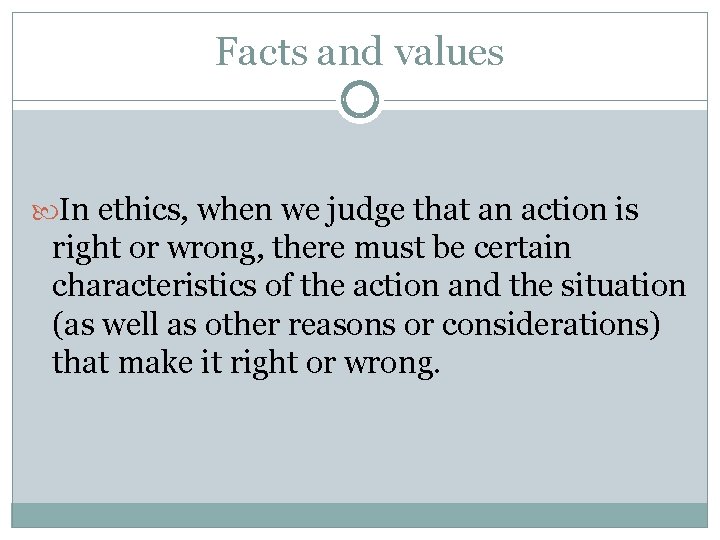 Facts and values In ethics, when we judge that an action is right or