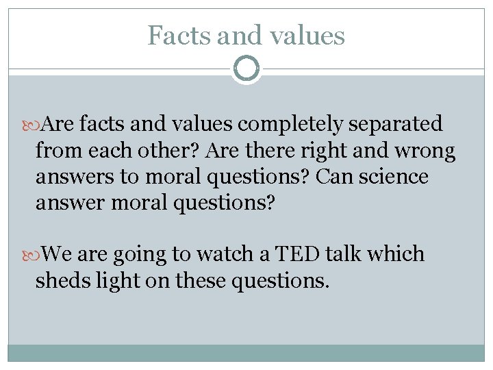 Facts and values Are facts and values completely separated from each other? Are there