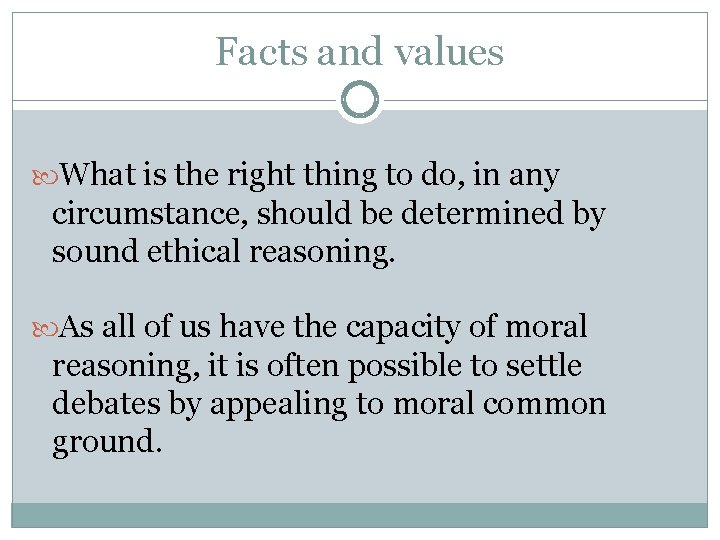 Facts and values What is the right thing to do, in any circumstance, should