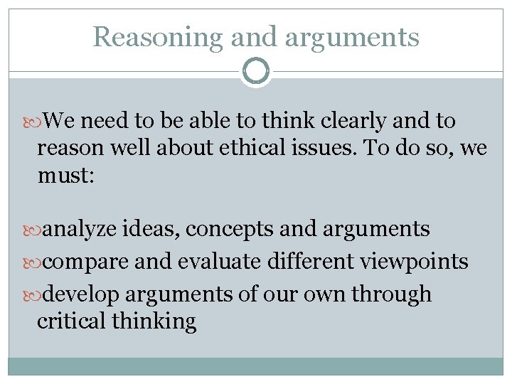 Reasoning and arguments We need to be able to think clearly and to reason