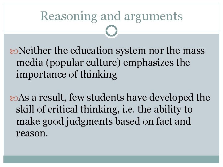 Reasoning and arguments Neither the education system nor the mass media (popular culture) emphasizes