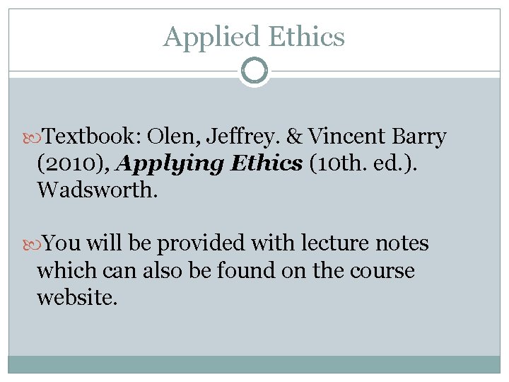 Applied Ethics Textbook: Olen, Jeffrey. & Vincent Barry (2010), Applying Ethics (10 th. ed.